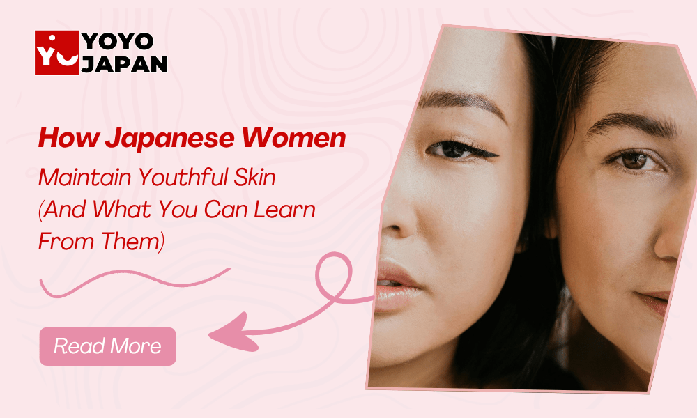 How Japanese Women Maintain Youthful Skin (And What You Can Learn From Them)