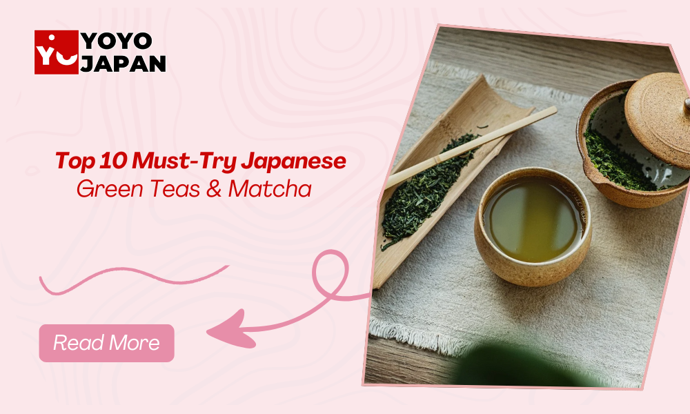 Top 10 Must-Try Japanese Green Teas & Matcha